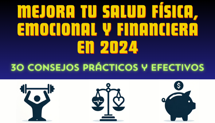 30 TIPS PARA MEJORAR TU SALUD FÍSICA, EMOCIONAL Y FINANCIERA EN 2024