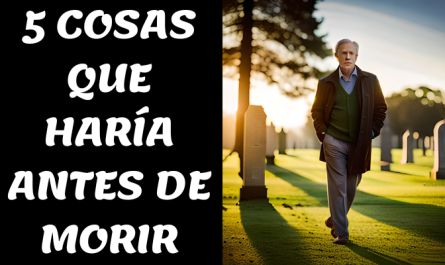 5 COSAS QUE HARÍA ANTES DE MORIR