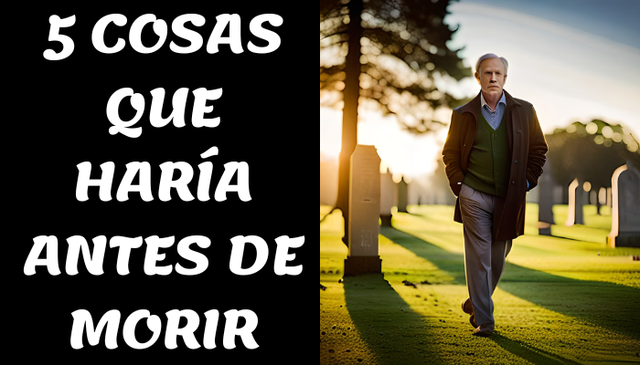 5 COSAS QUE HARÍA ANTES DE MORIR