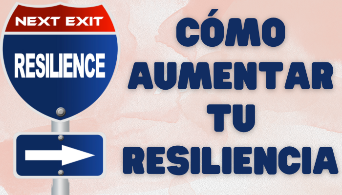 CONSEJOS PARA MEJORAR NUESTRA RESILIENCIA