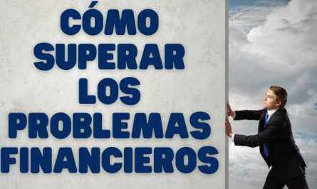 CÓMO SUPERAR LOS PROBLEMAS FINANCIEROS