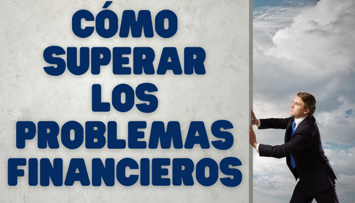 CÓMO SUPERAR LOS PROBLEMAS FINANCIEROS