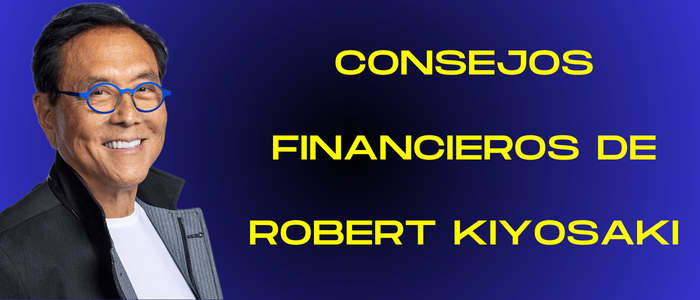 CONSEJOS FINANCIEROS DE ROBERT KIYOSAKI