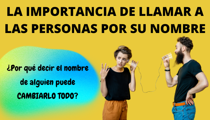 LA IMPORTANCIA DE LLAMAR A LAS PERSONAS POR SU NOMBRE