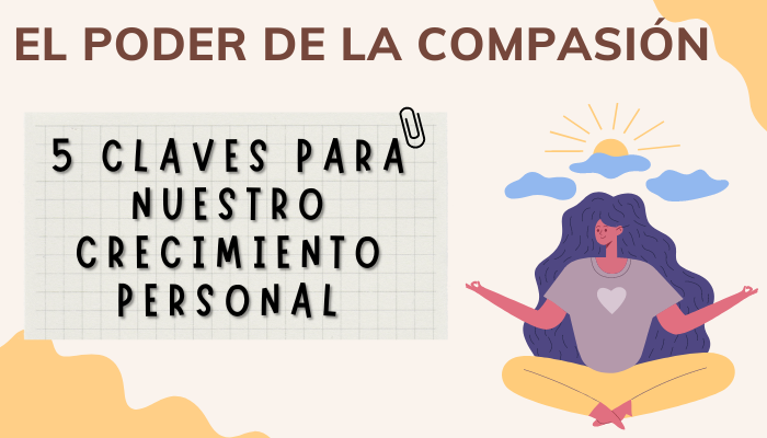 EL PODER DE LA COMPASIÓN: 5 CLAVES PARA NUESTRO CRECIMIENTO PERSONAL