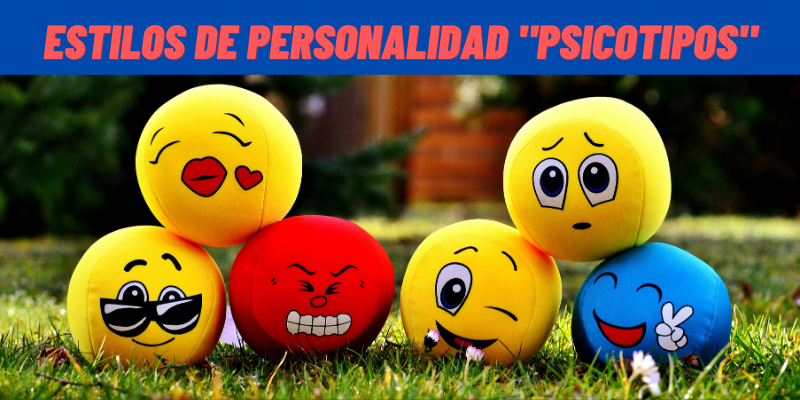 ESTILOS DE PERSONALIDAD «PSICOTIPOS»