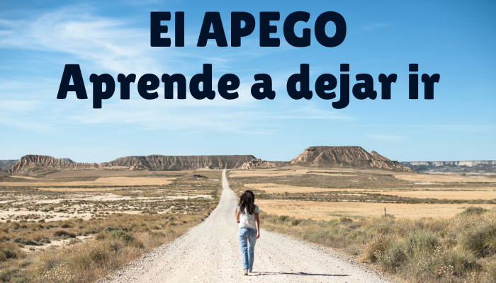 El APEGO: Aprende a dejar ir