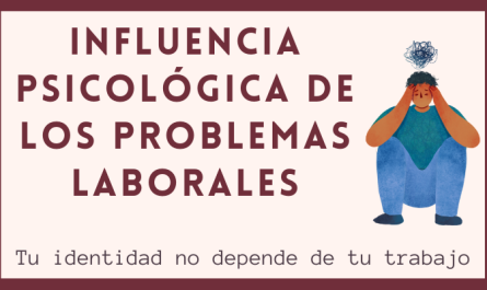 INFLUENCIA PSICOLÓGICA DE LOS PROBLEMAS LABORALES. Tu identidad no depende de tu trabajo