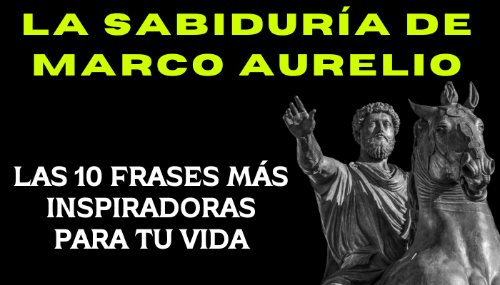 LA SABIDURÍA DE MARCO AURELIO: LAS 10 FRASES MÁS INSPIRADORAS PARA TU VIDA