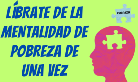 LÍBRATE DE LA MENTALIDAD DE POBREZA DE UNA VEZ