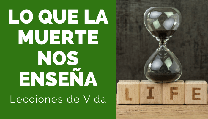 LO QUE LA MUERTE NOS ENSEÑA… (Lecciones de Vida)