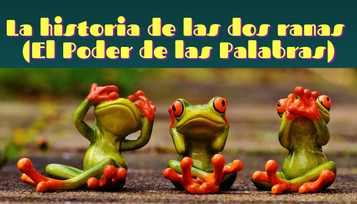 LA HISTORIA DE LAS DOS RANAS (El Poder de las Palabras)