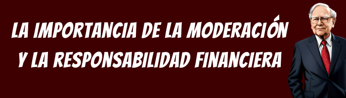 La importancia de la moderación y la responsabilidad financiera Warren Buffett