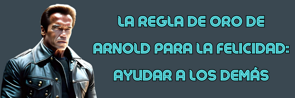 La regla de oro de Arnold para la felicidad: Ayudar a los demás