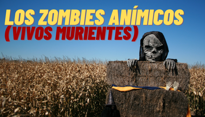 LOS ZOMBIES ANÍMICOS (Vivos Murientes)