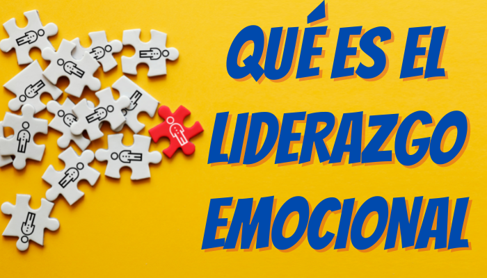 QUÉ ES EL LIDERAZGO EMOCIONAL Y CUÁLES SON SUS BENEFICIOS