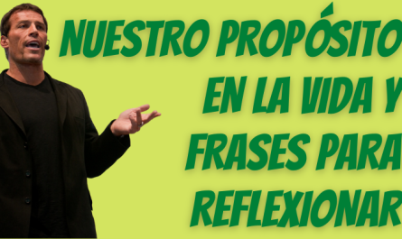 TONY ROBBINS: NUESTRO PROPÓSITO EN LA VIDA Y FRASES PARA REFLEXIONAR