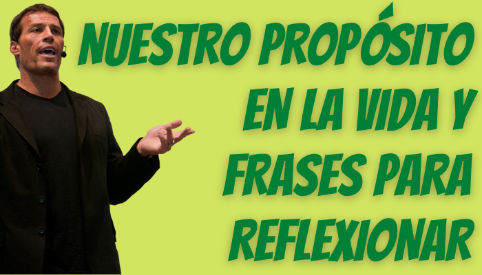 TONY ROBBINS: NUESTRO PROPÓSITO EN LA VIDA Y FRASES PARA REFLEXIONAR