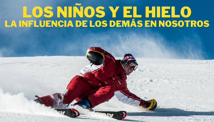 LOS NIÑOS Y EL HIELO – La influencia de los demás en nosotros