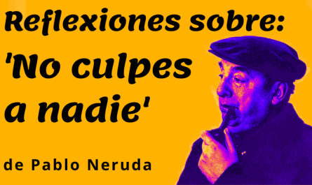 reflexiones sobre 'No culpes a nadie' de Pablo Neruda
