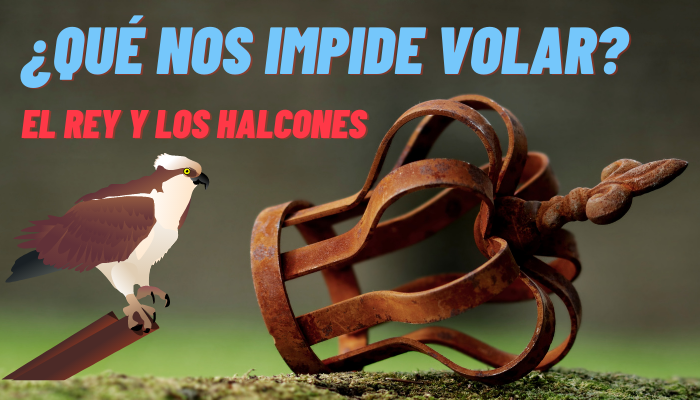 ¿QUE NOS IMPIDE VOLAR? El Rey y los Halcones